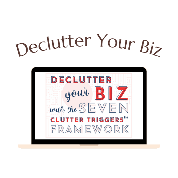 A laptop displays a graphic titled "Declutter Your Biz with the Seven Clutter Triggers Framework." The phrase "Declutter Your Biz" is above the laptop.