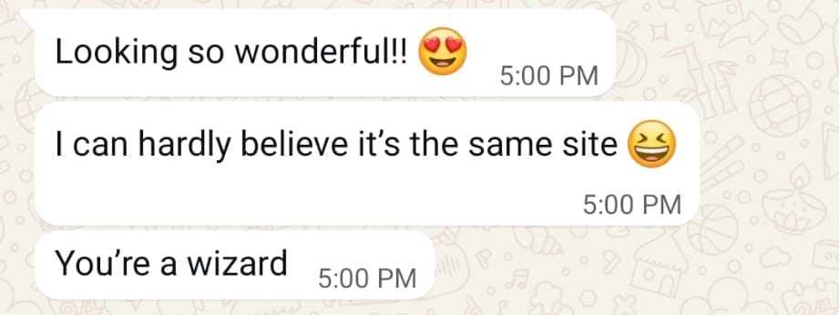 WhatsApp chat with three messages: "Looking so wonderful!!" with heart eyes emoji, "I can hardly believe it’s the same site" with laughing emoji, and "You’re a wizard." All sent at 5:00 PM.
